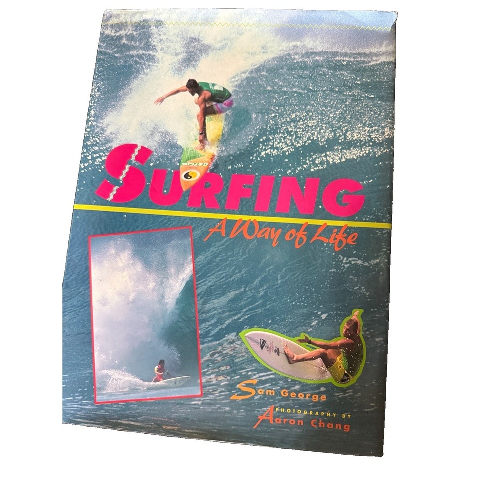 SURFING : A Way of Life - Sam George/ Aaron Chang - 1990 Hardcover